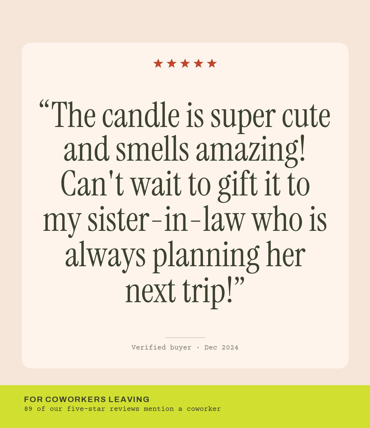 Verified buyer review: The candle is super cute and smells amazing! Can't wait to gift it to my sister-in-law who is always planning her next trip!