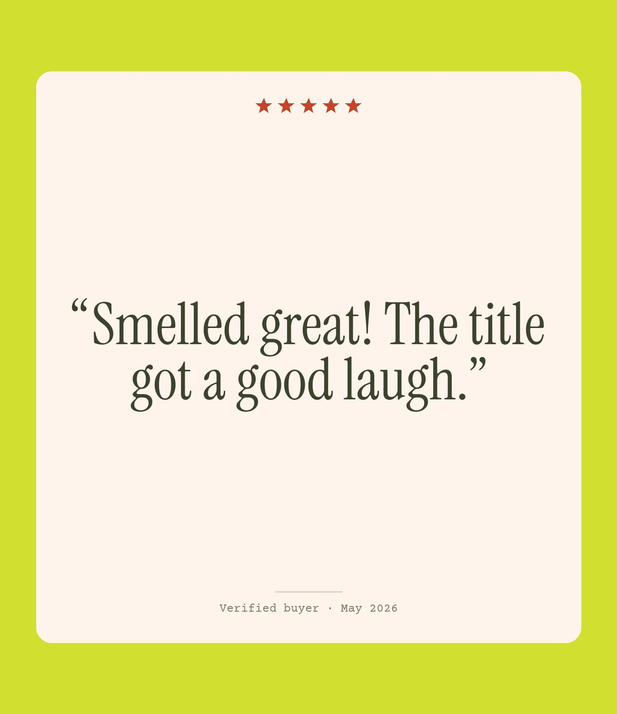 Verified buyer review: Smelled great! The title got a good laugh.