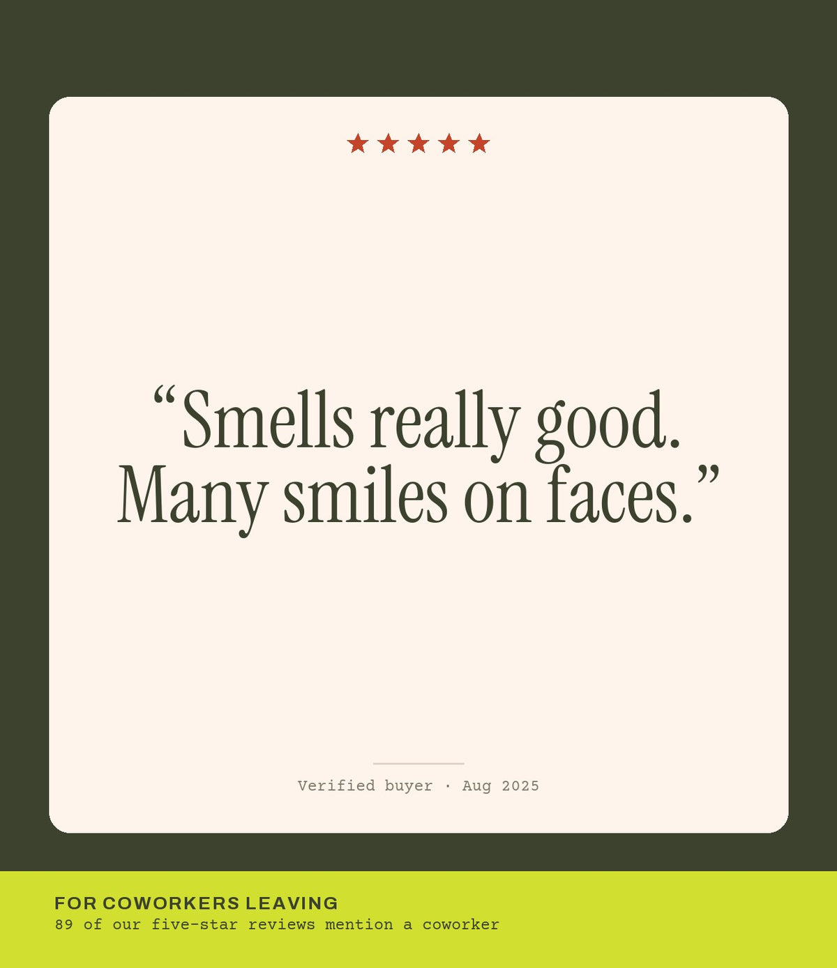 Verified buyer review: Smells really good. Many smiles on faces.