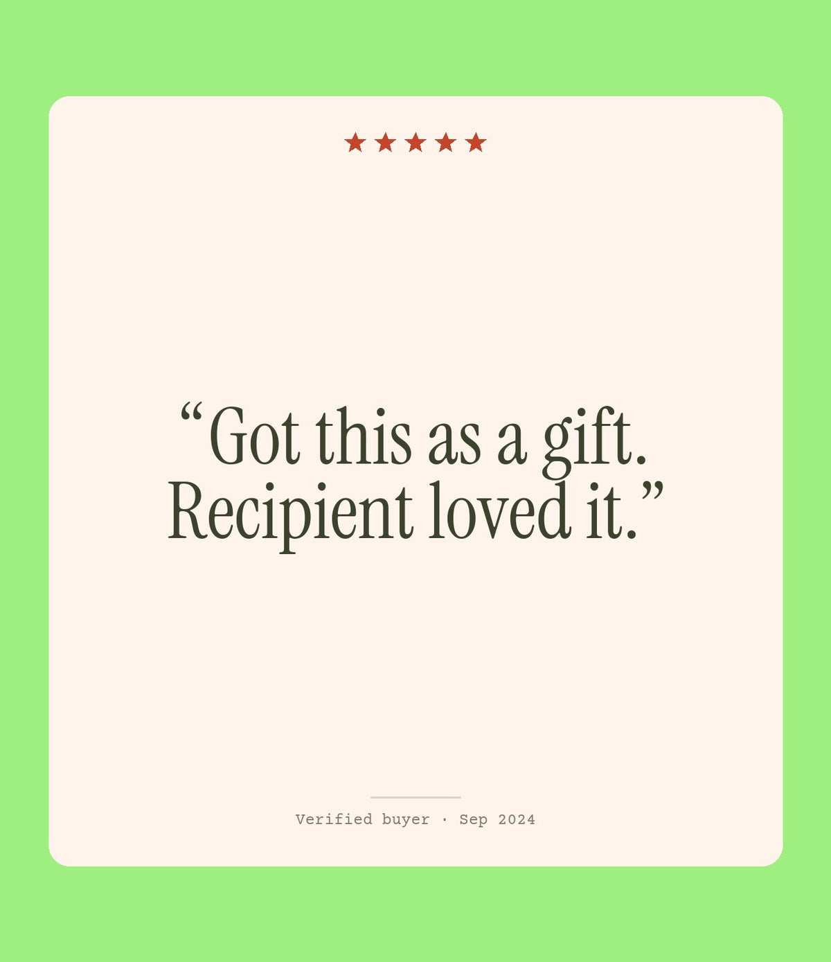 Verified buyer review: Got this as a gift. Recipient loved it.
