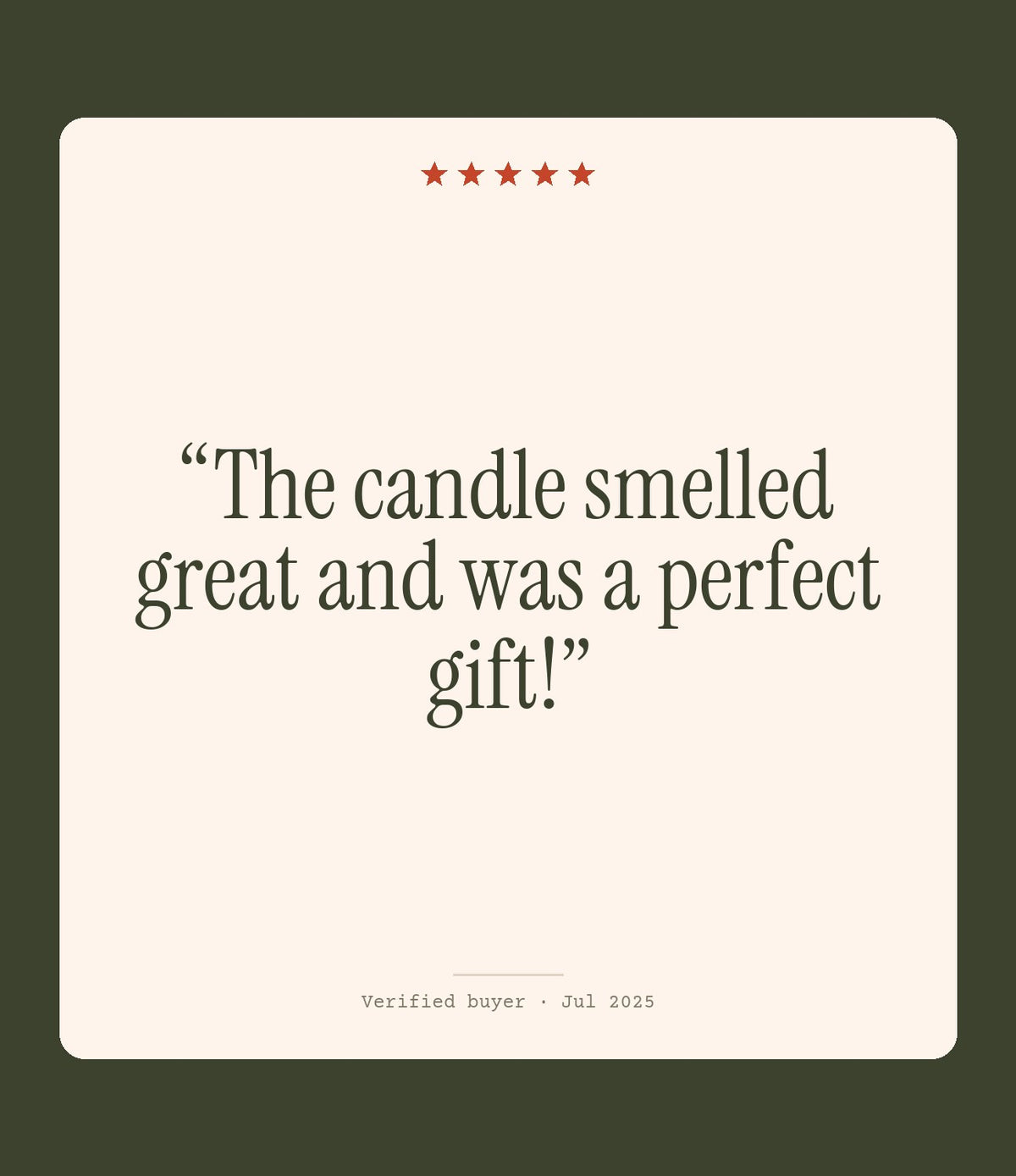 Verified buyer review: The candle smelled great and was a perfect gift!