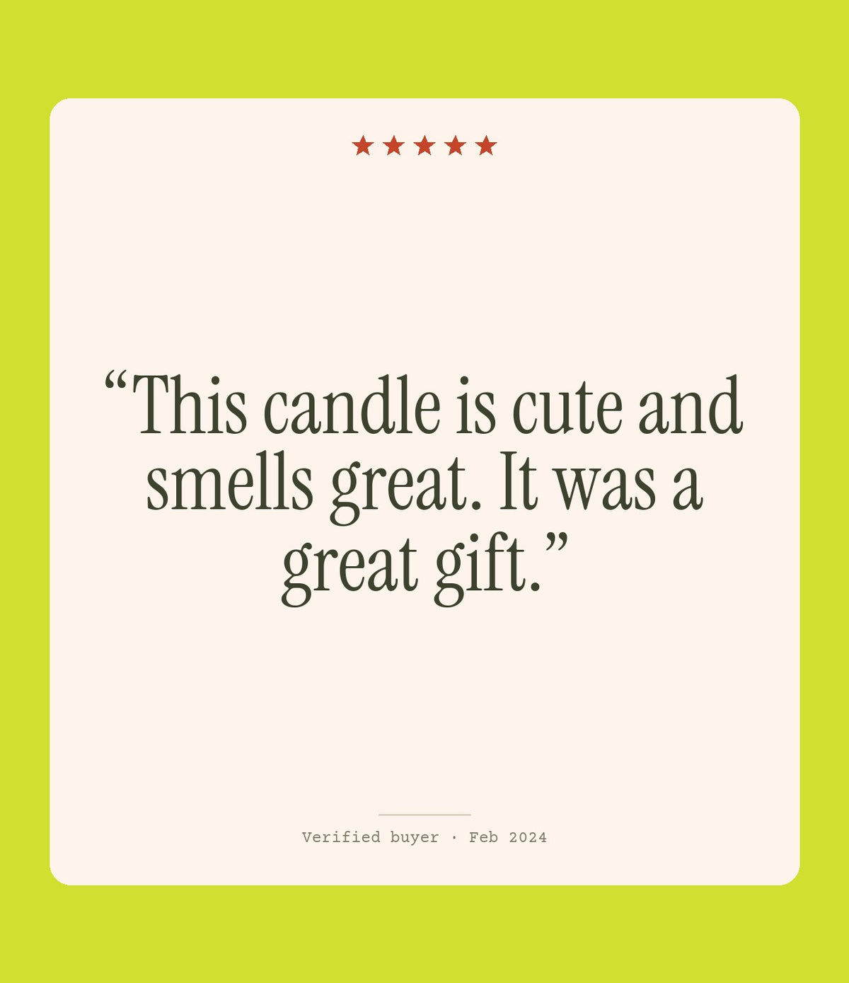 Verified buyer review: This candle is cute and smells great. It was a great gift.