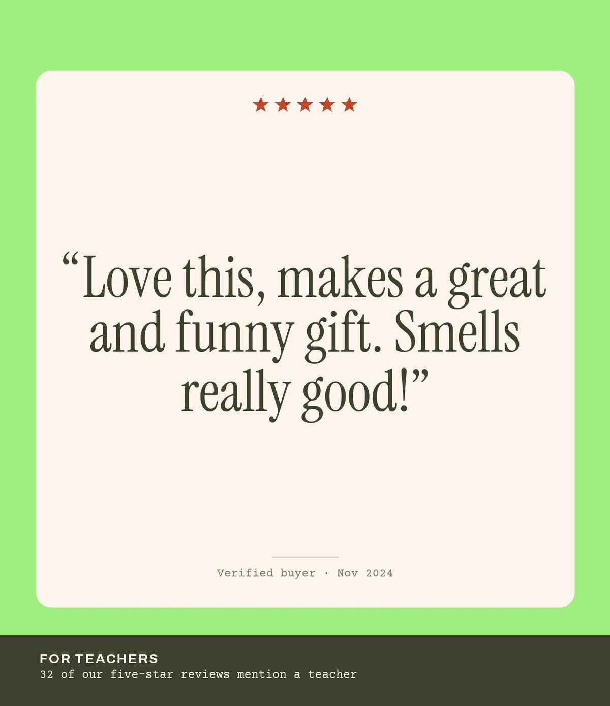 Verified buyer review: Love this, makes a great and funny gift. Smells really good!
