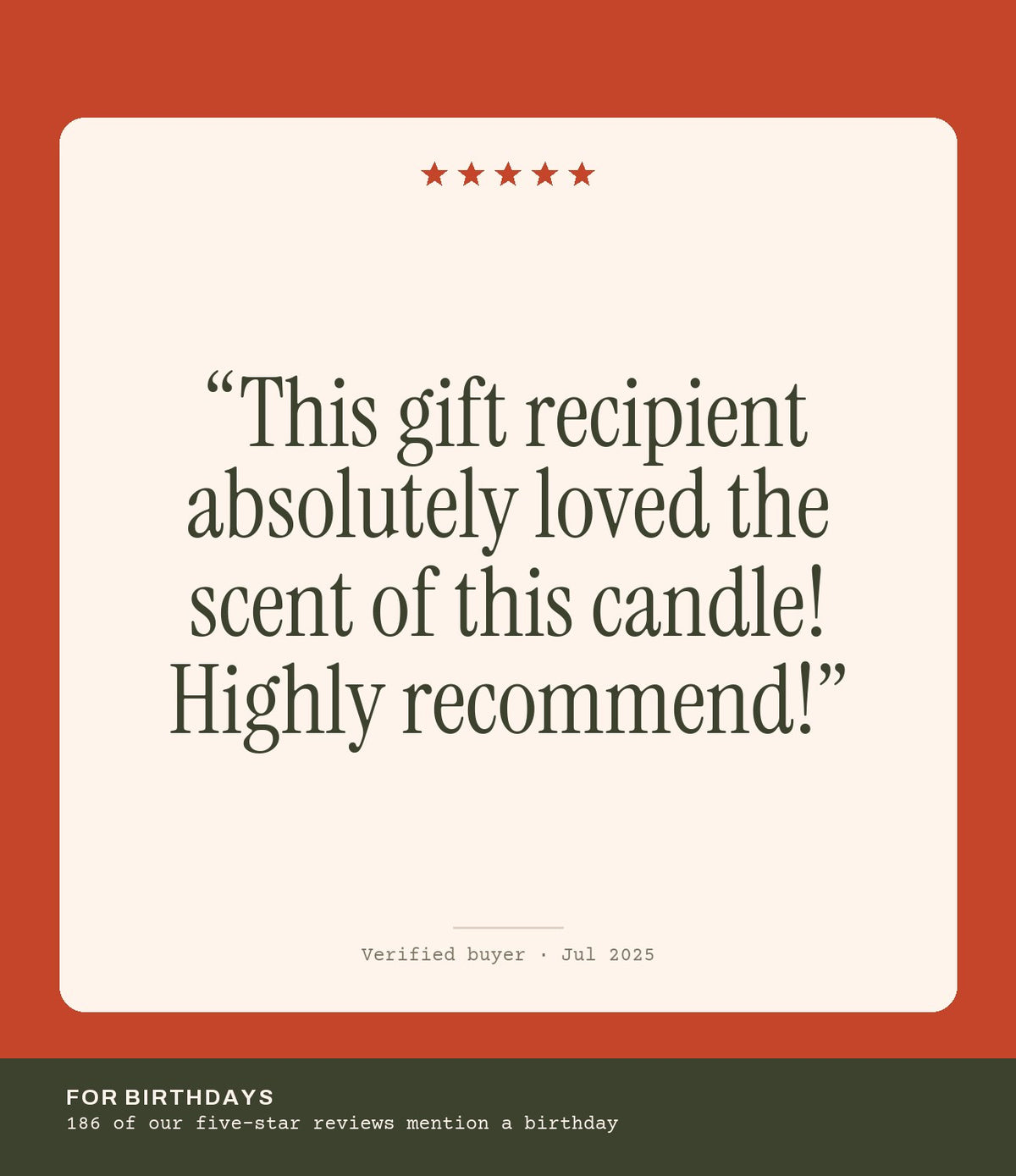 Verified buyer review: This gift recipient absolutely loved the scent of this candle! Highly recommend!
