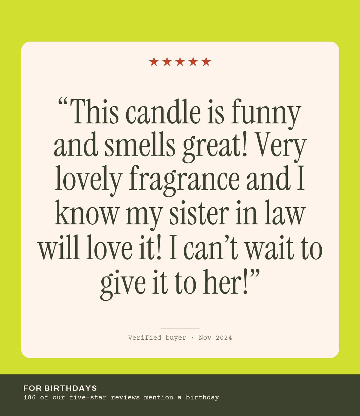 Verified buyer review: This candle is funny and smells great! Very lovely fragrance and I know my sister in law will love it! I can’t wait to give it to her!