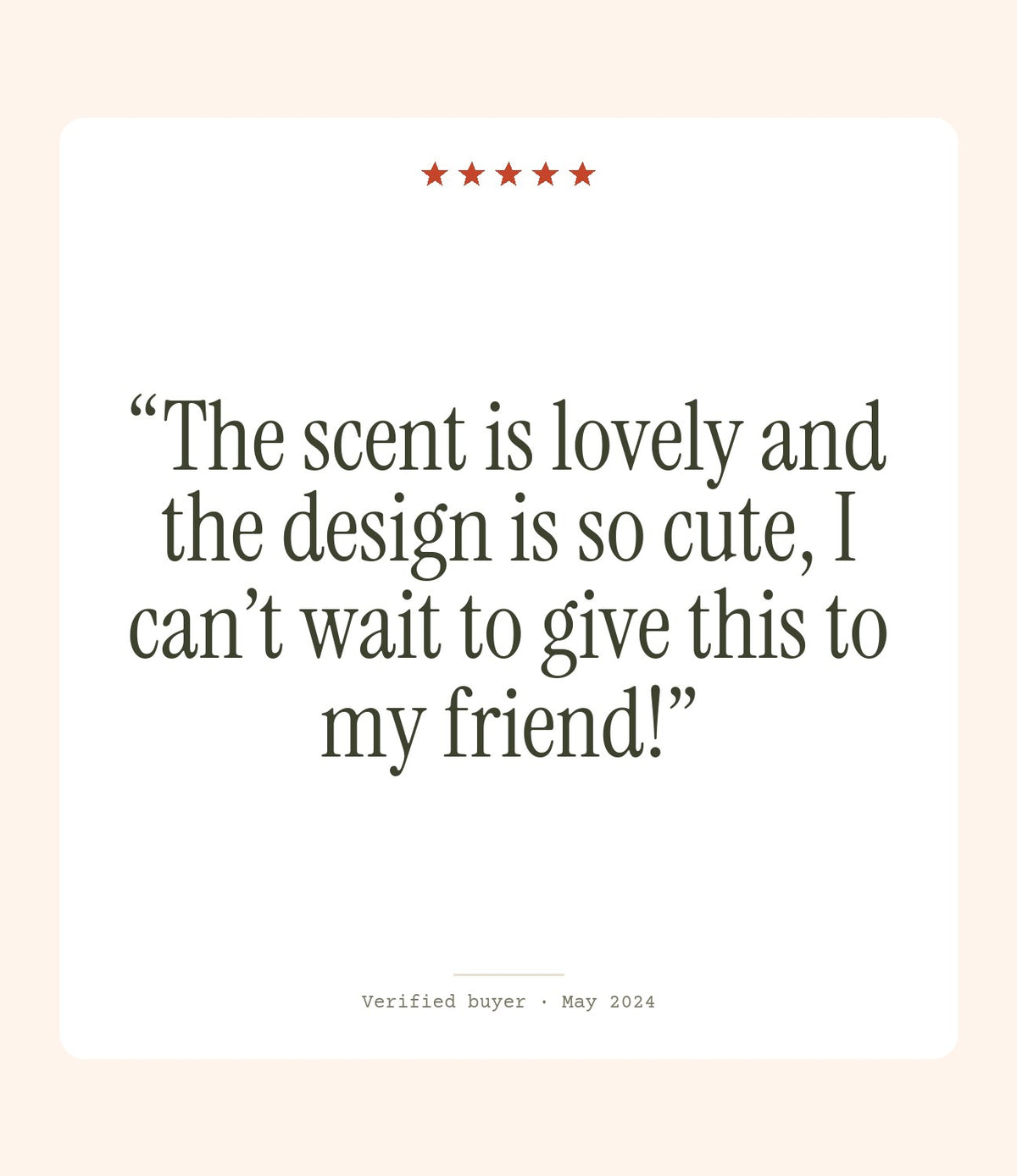 Verified buyer review: The scent is lovely and the design is so cute, I can’t wait to give this to my friend!