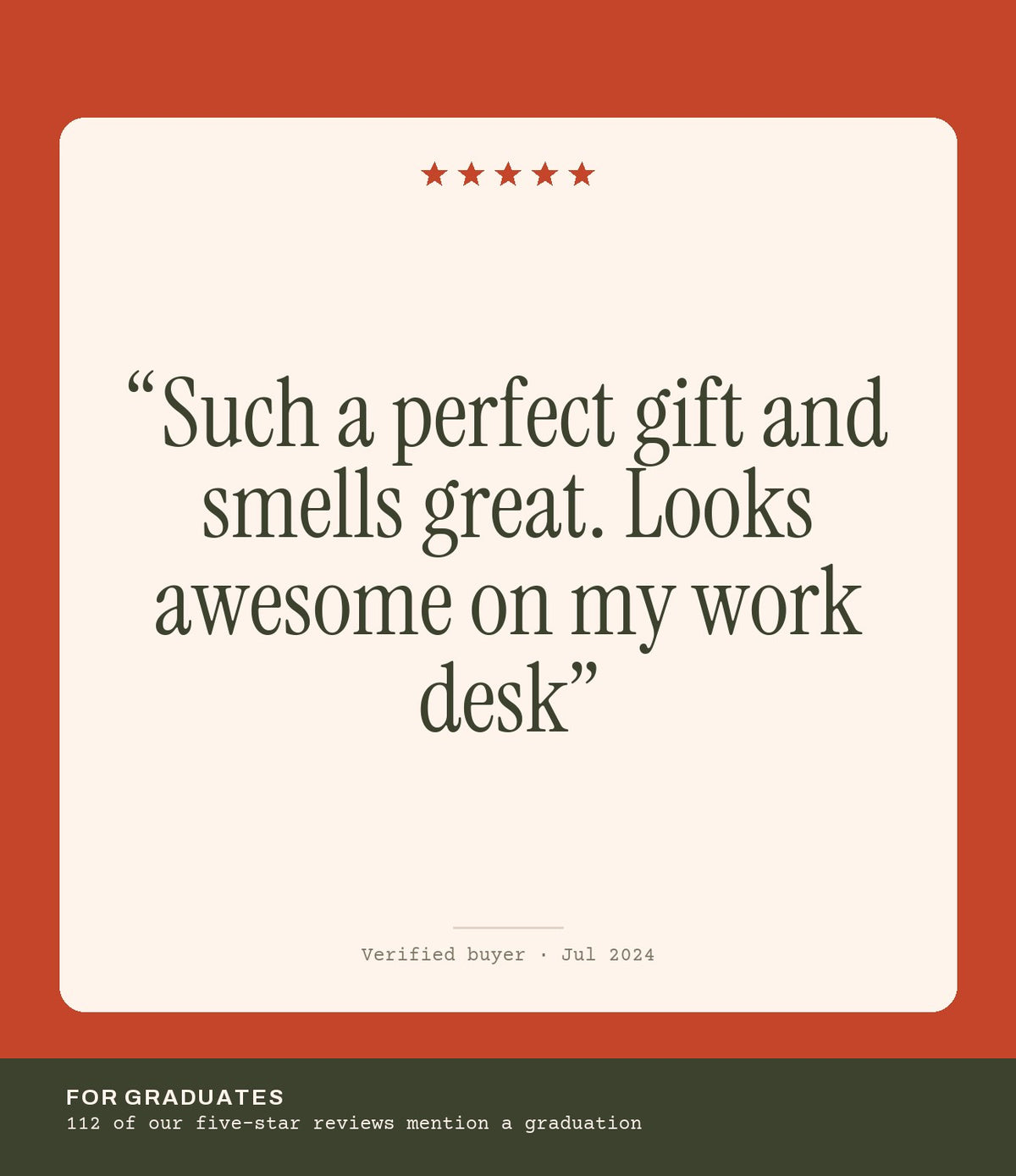 Verified buyer review: Such a perfect gift and smells great. Looks awesome on my work desk