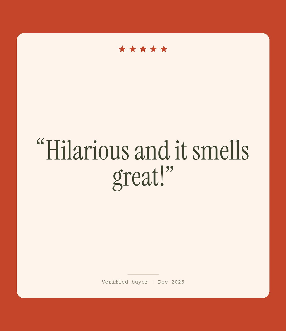 Verified buyer review: Hilarious and it smells great!