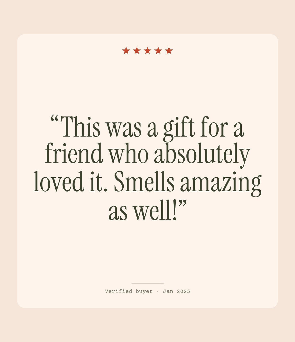 Verified buyer review: This was a gift for a friend who absolutely loved it. Smells amazing as well!
