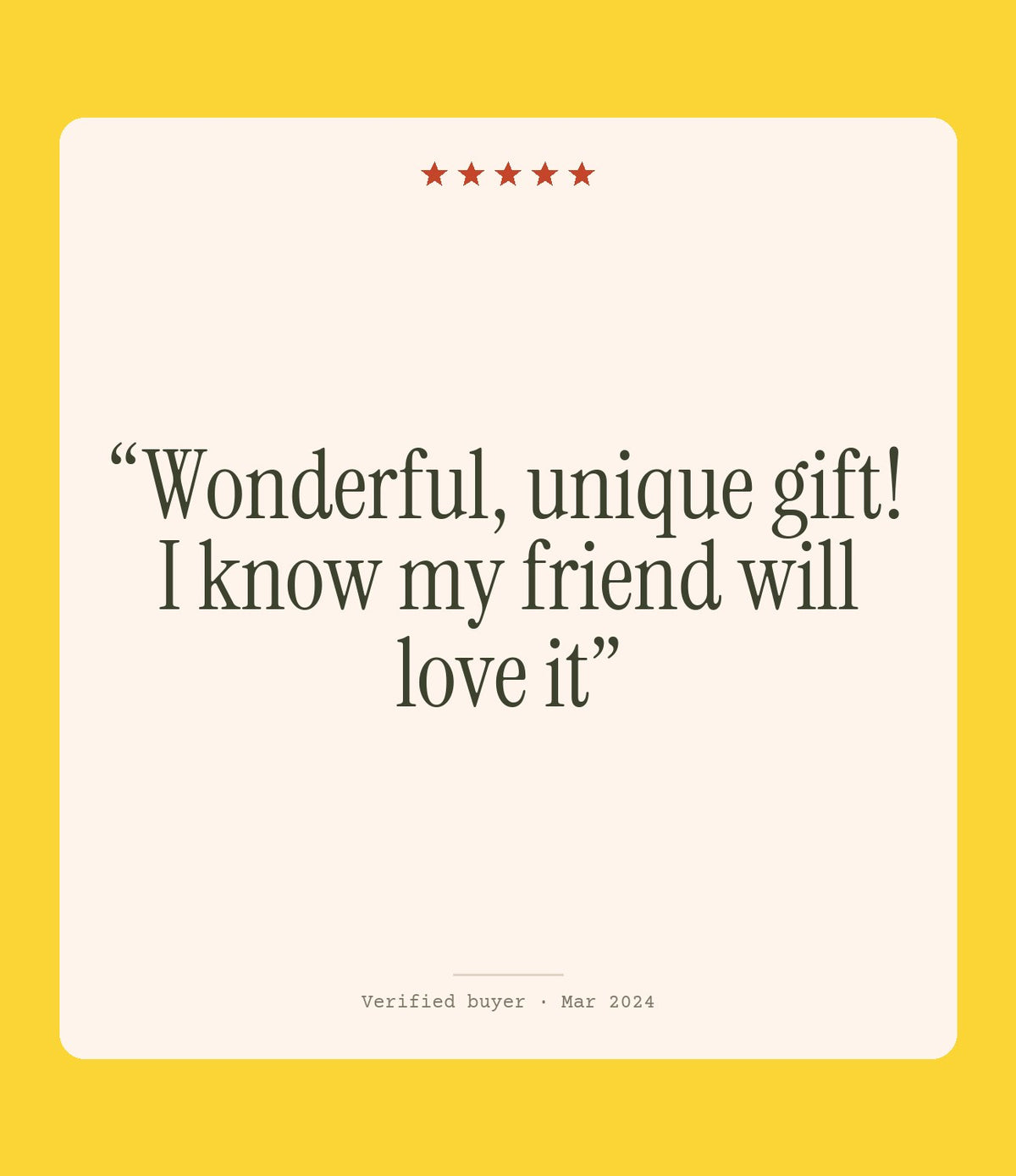 Verified buyer review: Wonderful, unique gift! I know my friend will love it