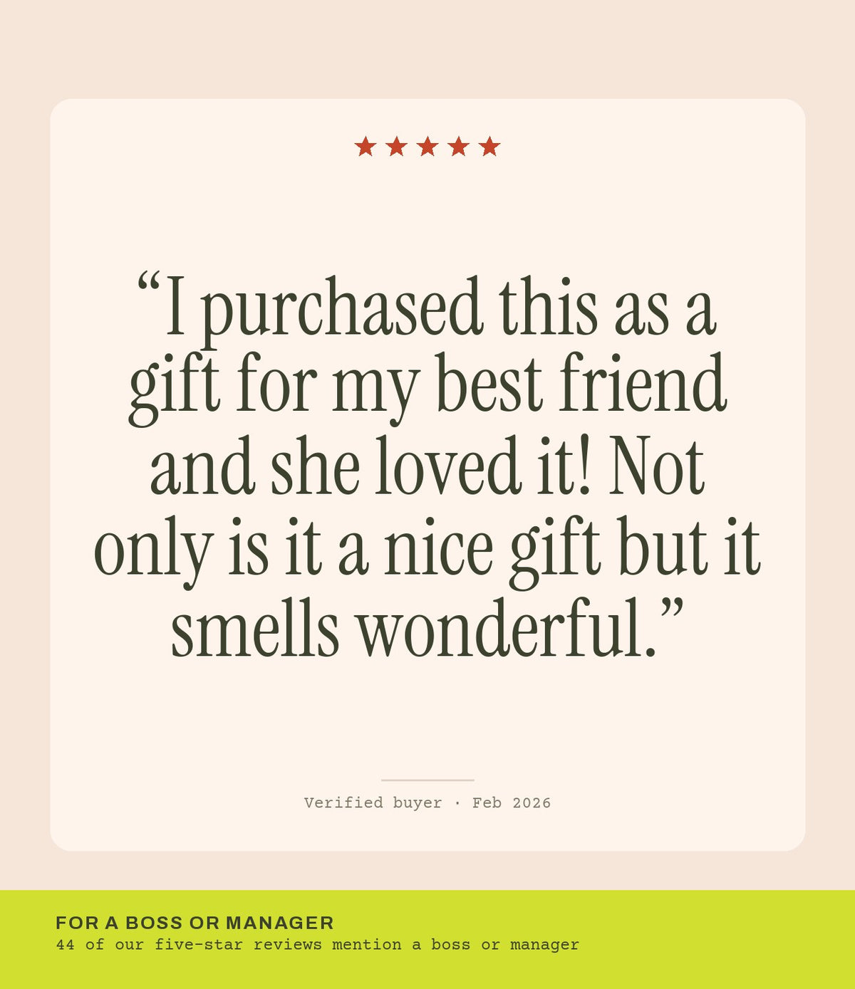 Verified buyer review: I purchased this as a gift for my best friend and she loved it! Not only is it a nice gift but it smells wonderful.