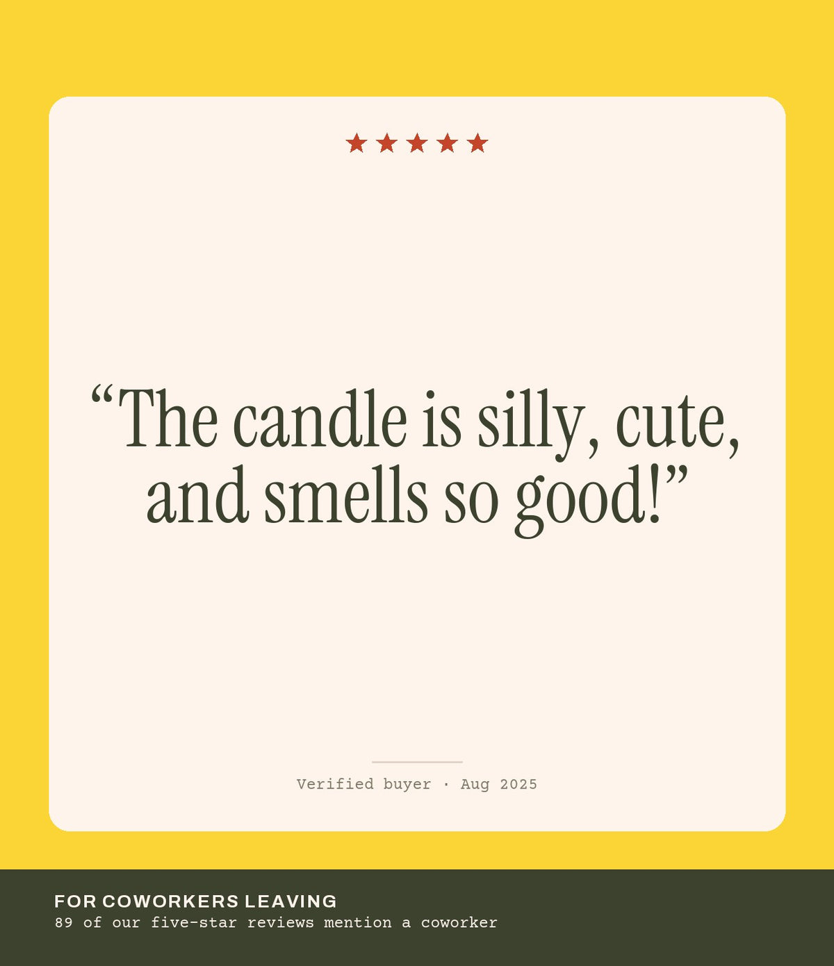 Verified buyer review: The candle is silly, cute, and smells so good!