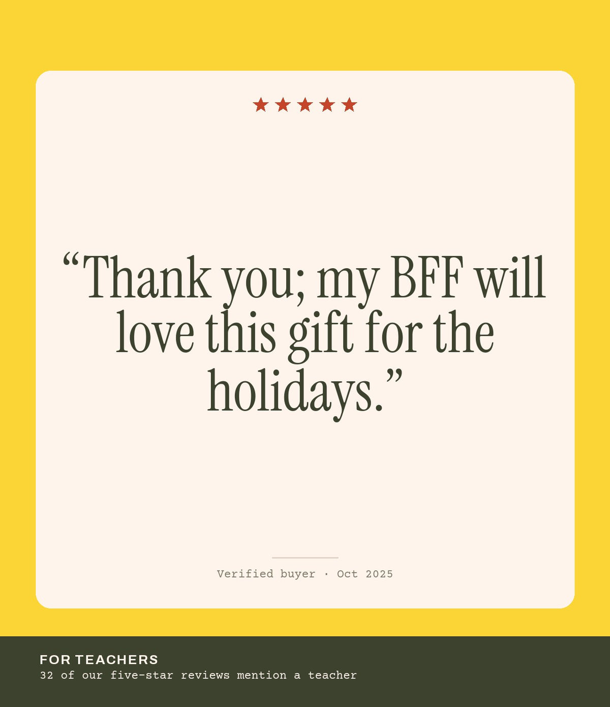 Verified buyer review: Thank you; my BFF will love this gift for the holidays.