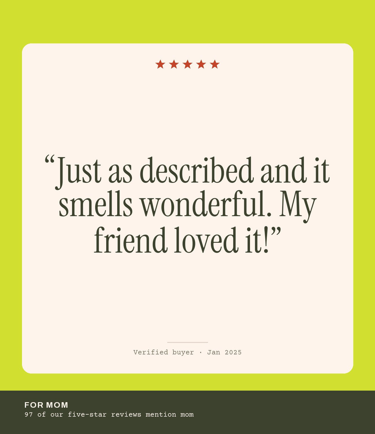 Verified buyer review: Just as described and it smells wonderful. My friend loved it!