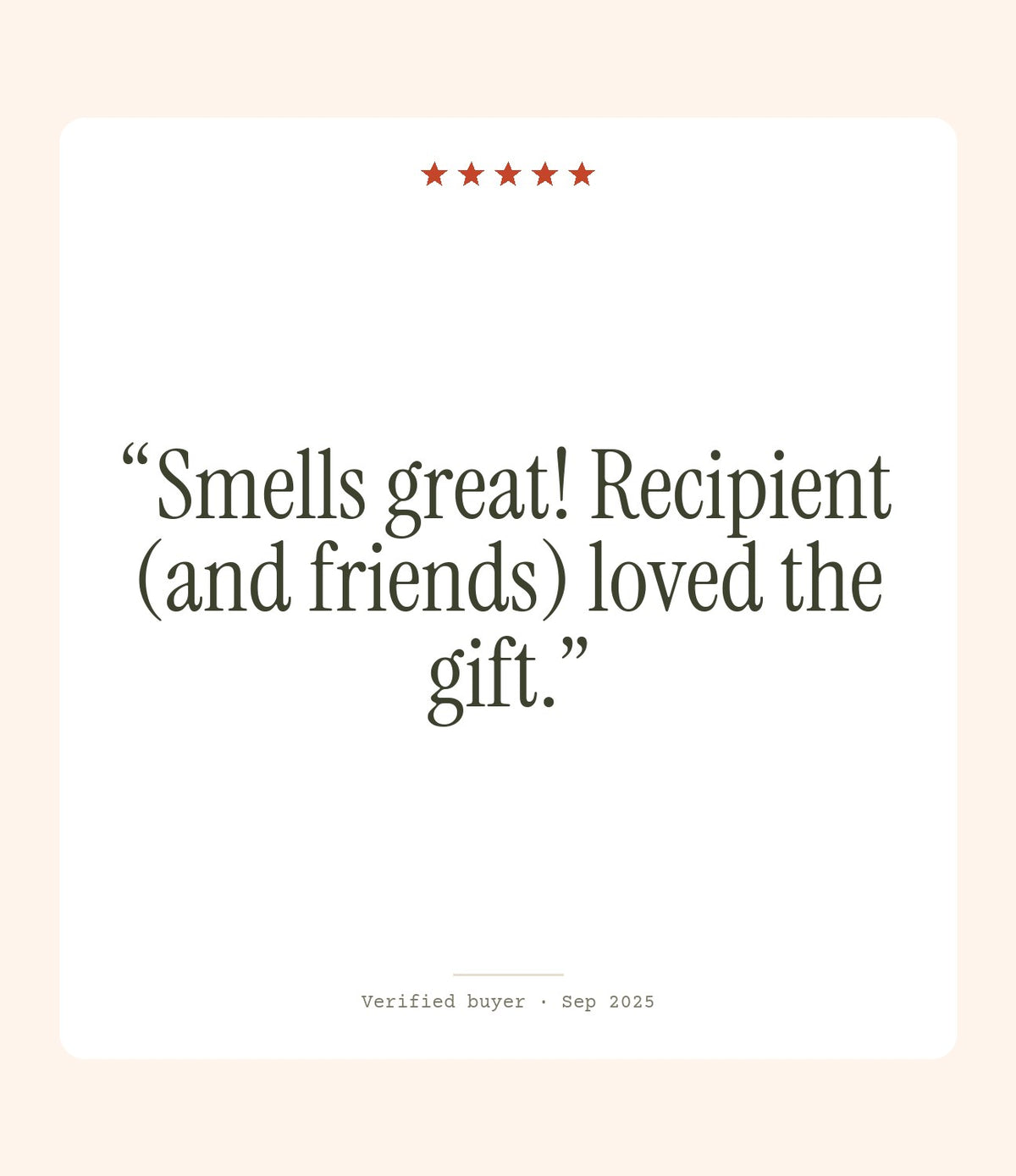 Verified buyer review: Smells great! Recipient (and friends) loved the gift.