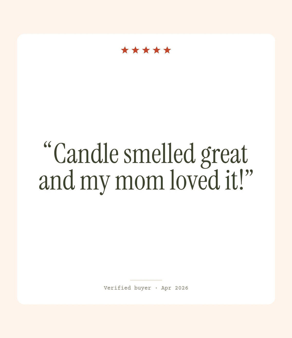 Verified buyer review: Candle smelled great and my mom loved it!