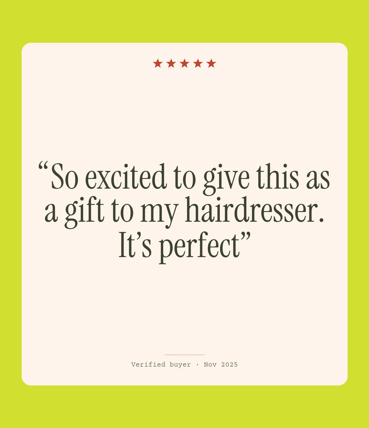 Verified buyer review: So excited to give this as a gift to my hairdresser. It’s perfect
