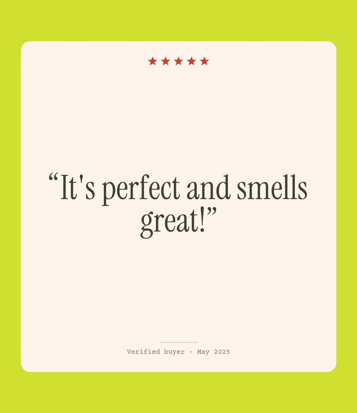 Verified buyer review: It's perfect and smells great!