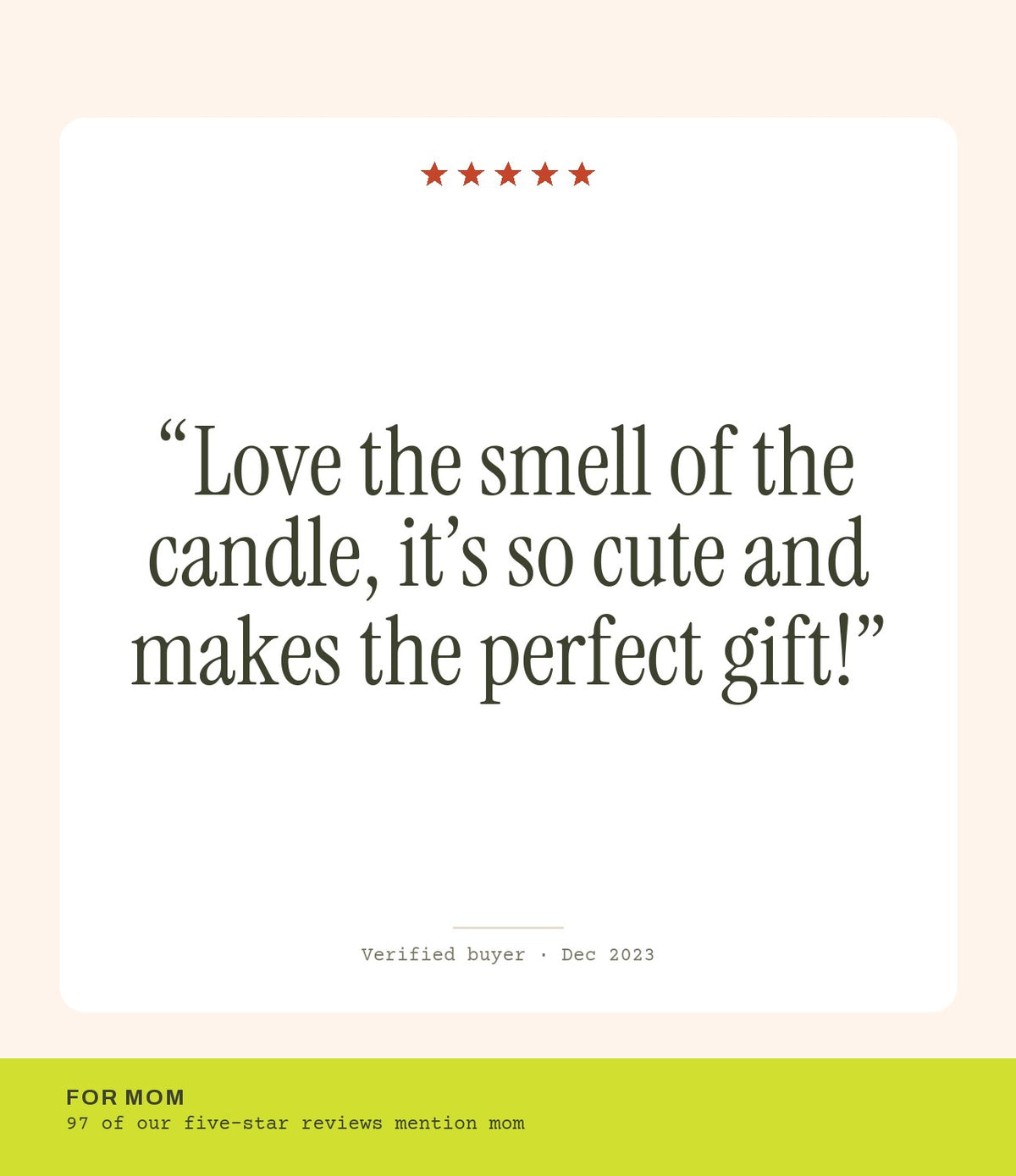 Verified buyer review: Love the smell of the candle, it’s so cute and makes the perfect gift!