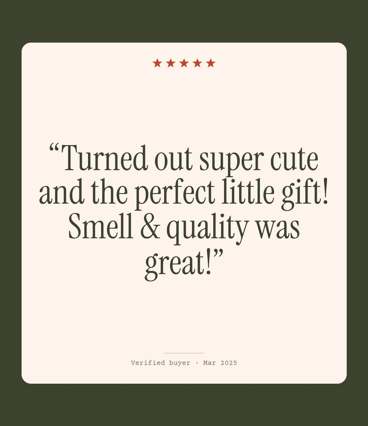 Verified buyer review: Turned out super cute and the perfect little gift! Smell & quality was great!