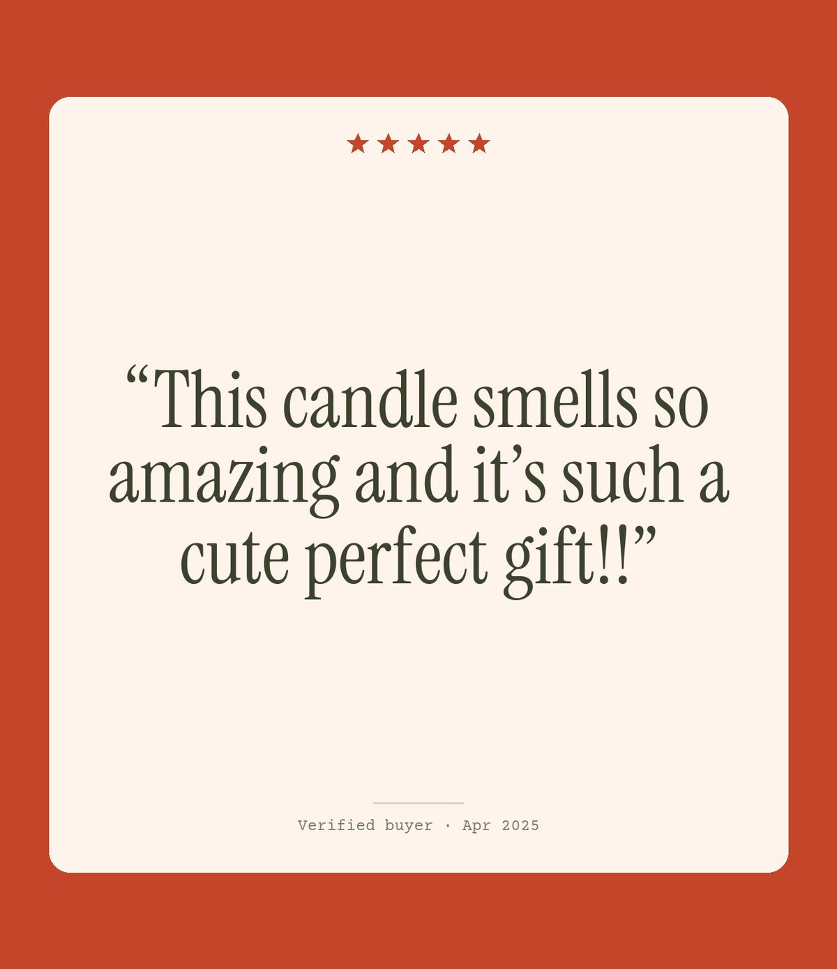 Verified buyer review: This candle smells so amazing and it’s such a cute perfect gift!!