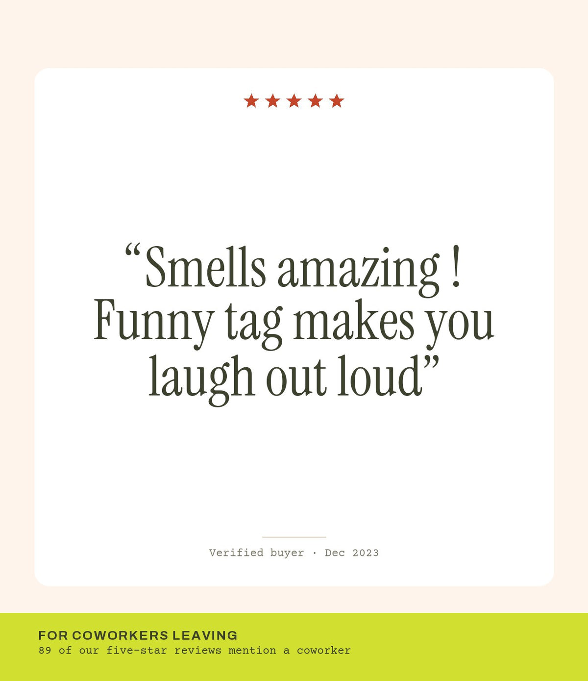 Verified buyer review: Smells amazing ! Funny tag makes you laugh out loud