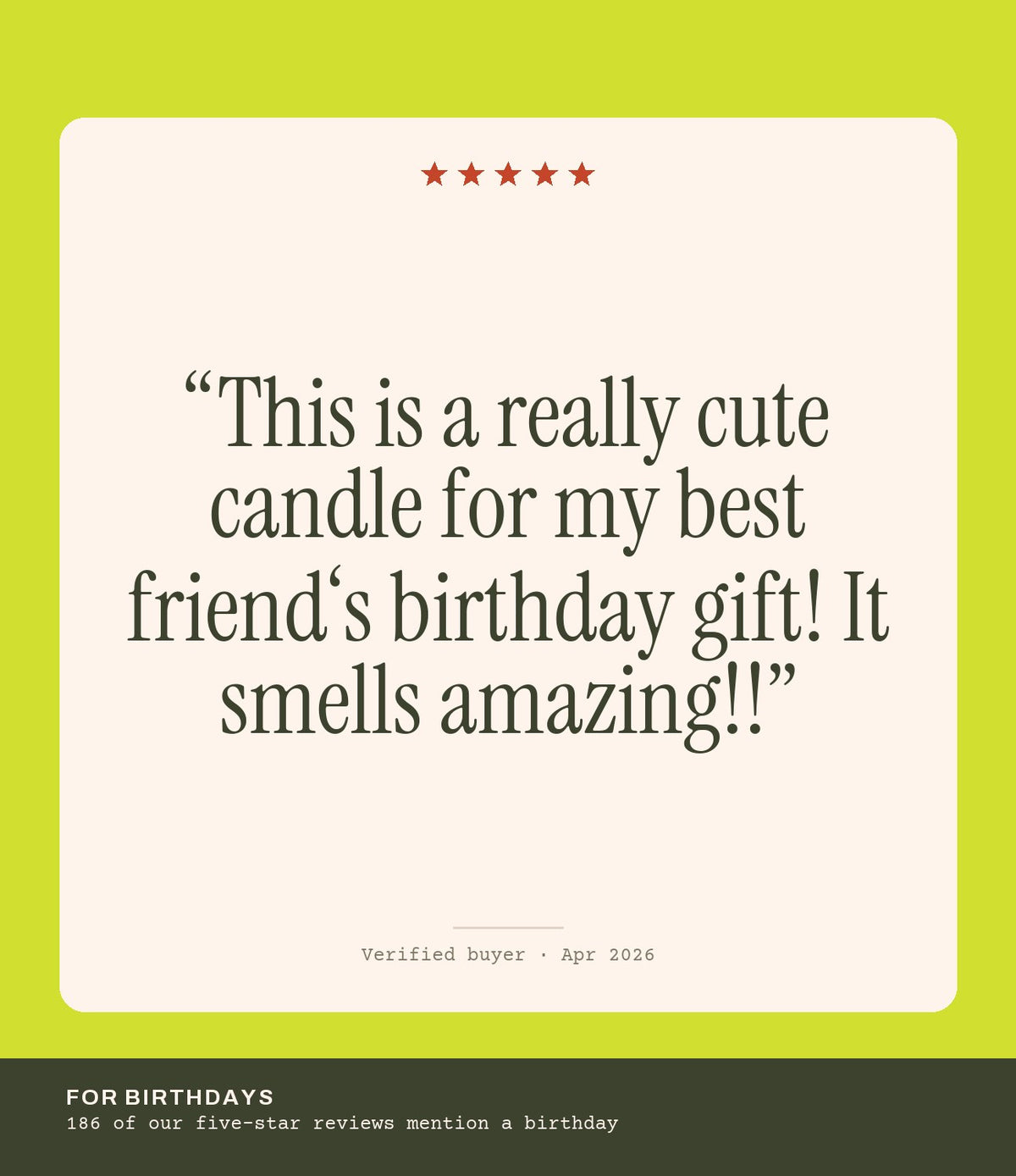 Verified buyer review: This is a really cute candle for my best friend‘s birthday gift! It smells amazing!!