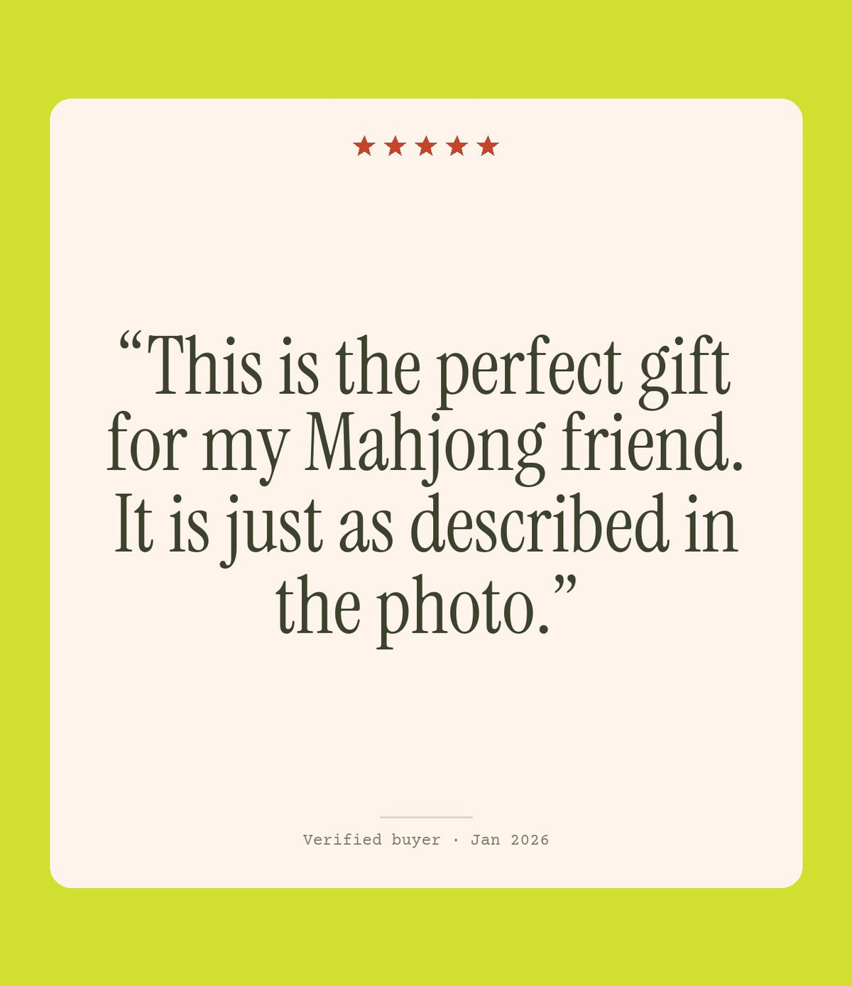 Verified buyer review: This is the perfect gift for my Mahjong friend. It is just as described in the photo.