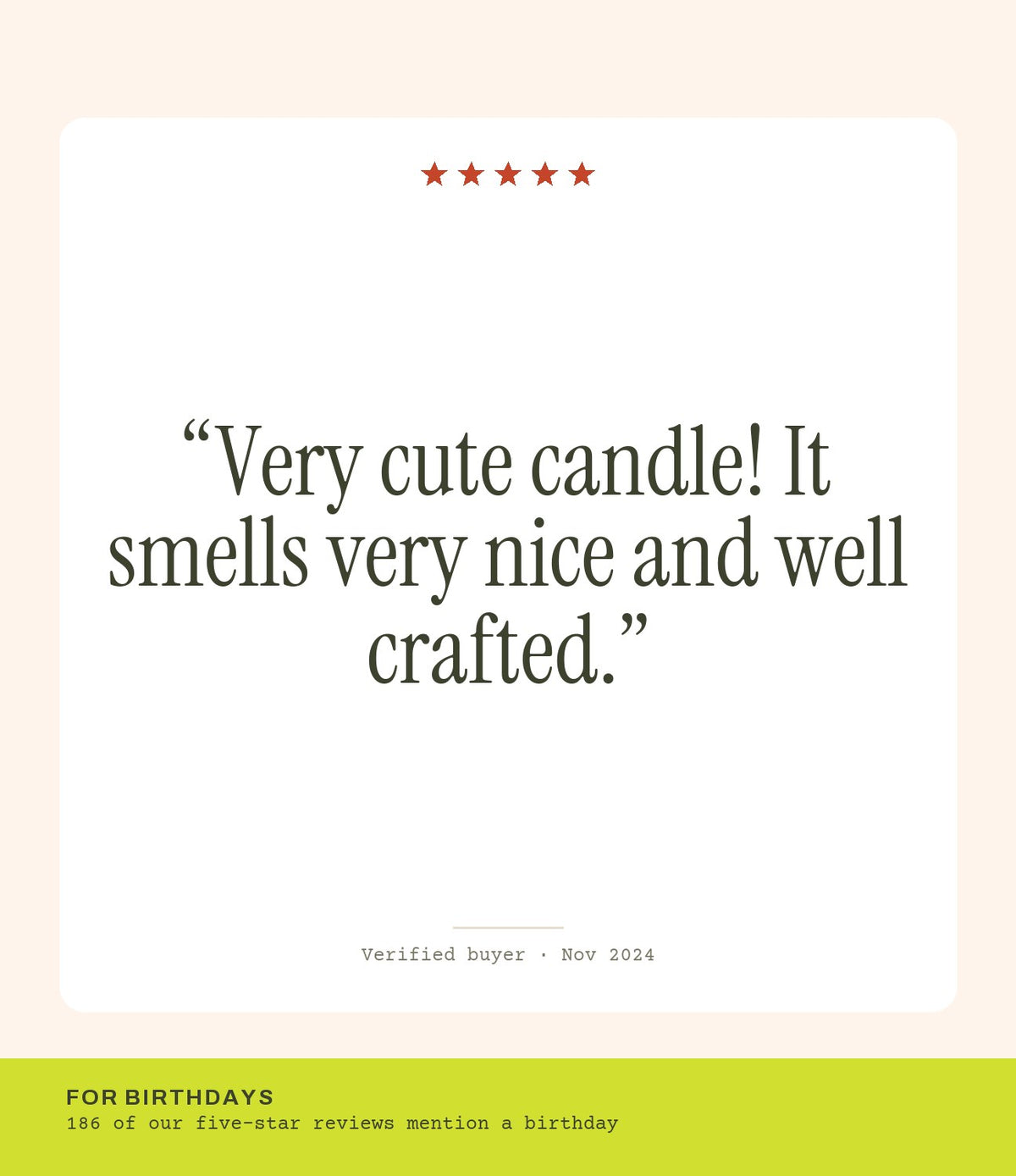 Verified buyer review: Very cute candle! It smells very nice and well crafted.