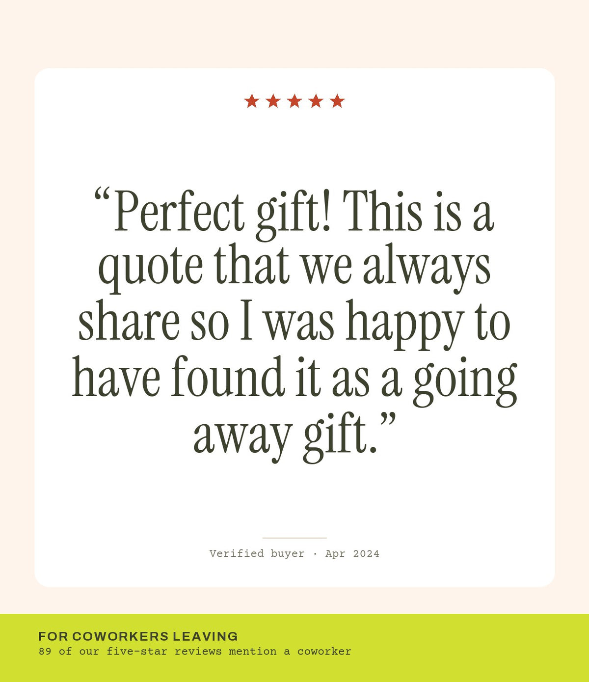 Verified buyer review: Perfect gift! This is a quote that we always share so I was happy to have found it as a going away gift.