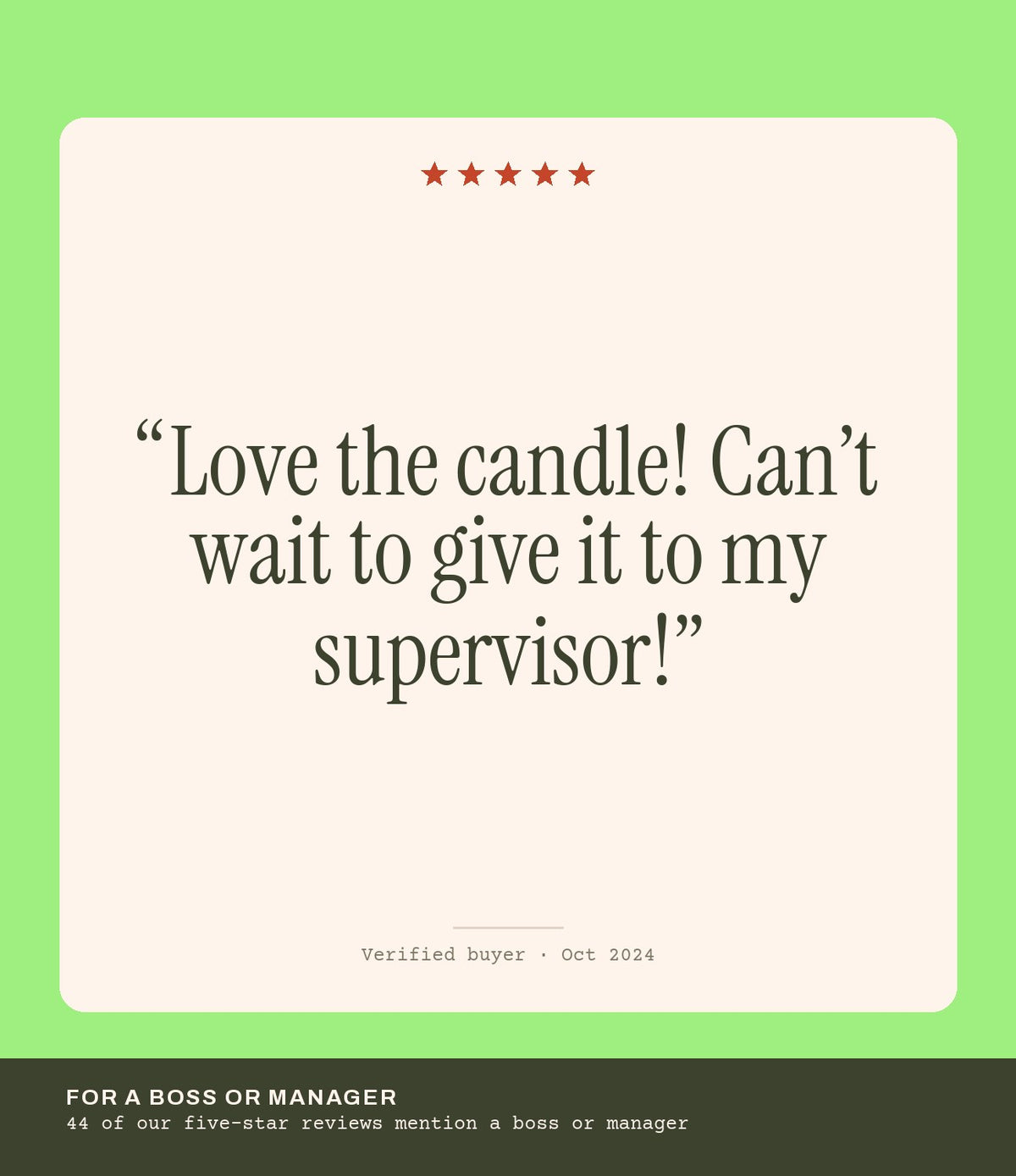 Verified buyer review: Love the candle! Can’t wait to give it to my supervisor!