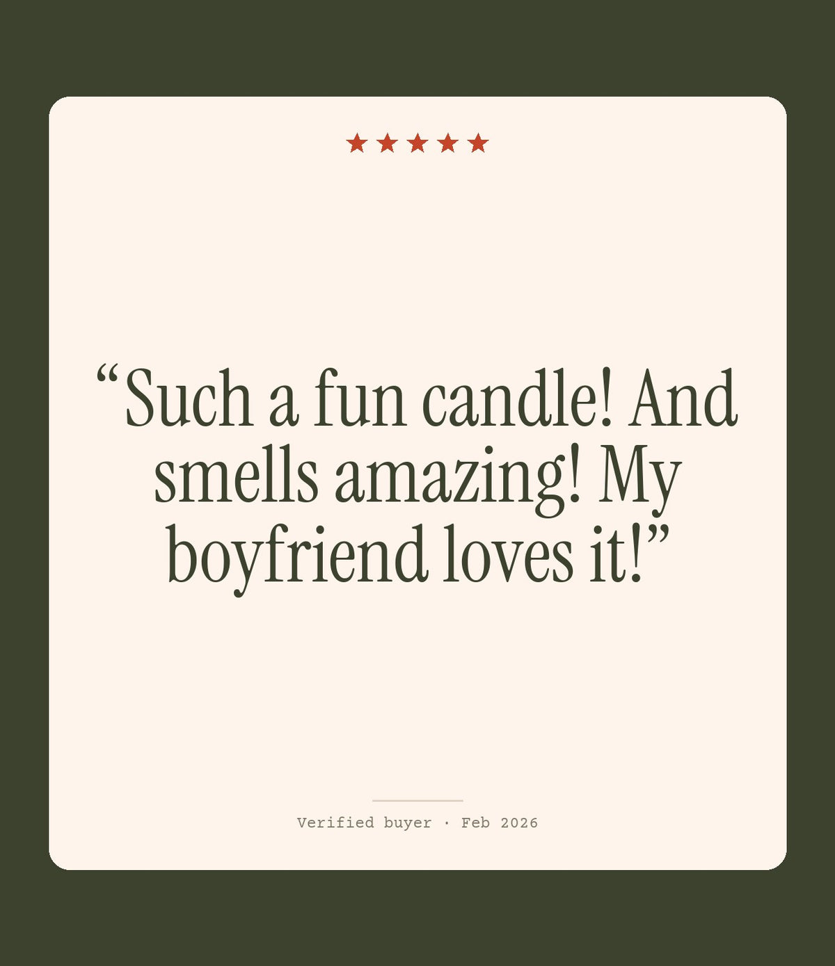 Verified buyer review: Such a fun candle! And smells amazing! My boyfriend loves it!