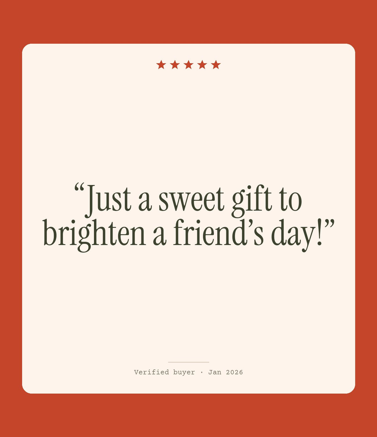 Verified buyer review: Just a sweet gift to brighten a friend’s day!
