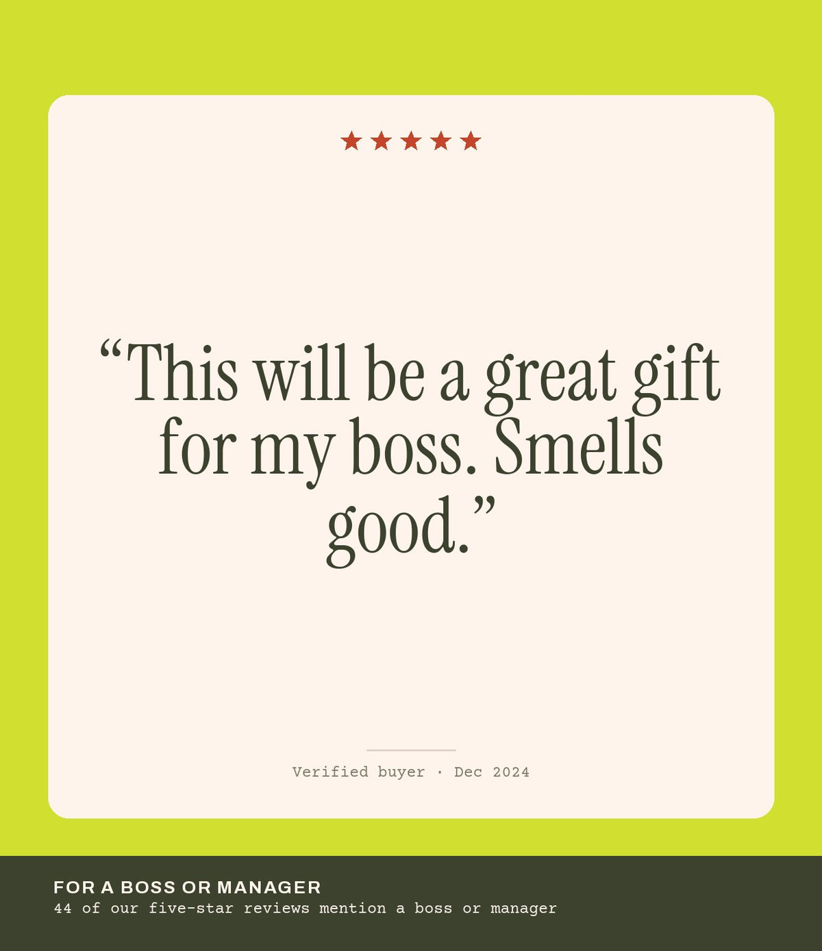 Verified buyer review: This will be a great gift for my boss. Smells good.