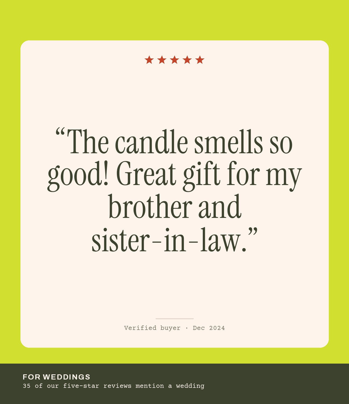 Verified buyer review: The candle smells so good! Great gift for my brother and sister-in-law.
