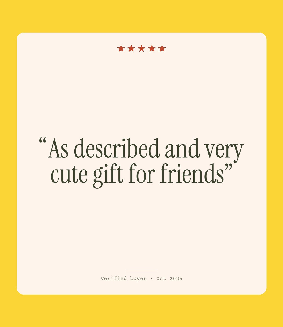 Verified buyer review: As described and very cute gift for friends