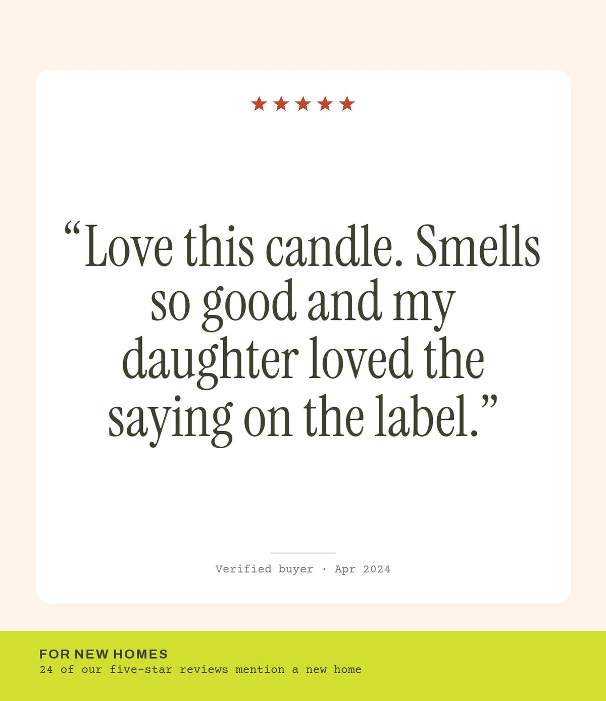 Verified buyer review: Love this candle. Smells so good and my daughter loved the saying on the label.