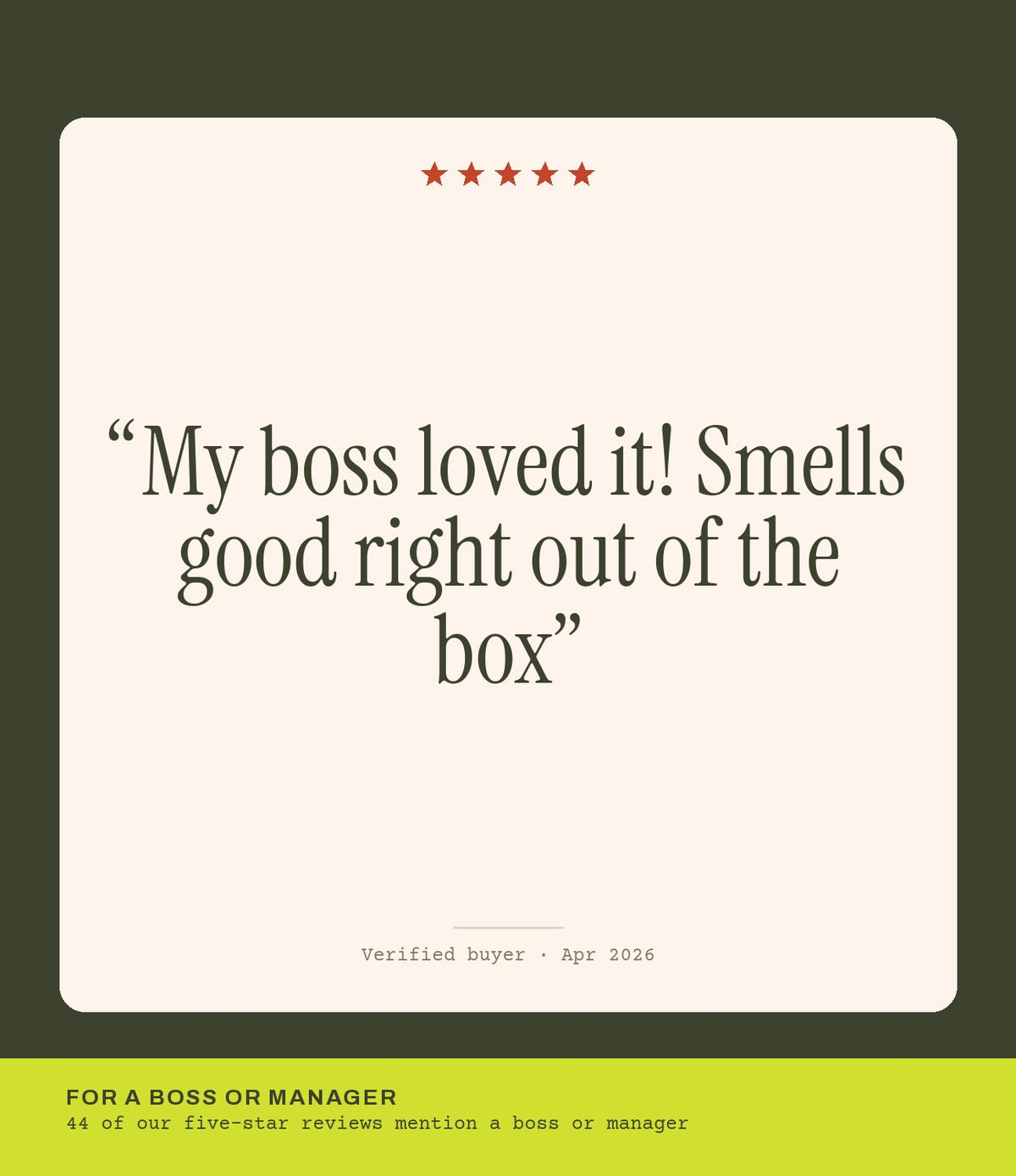 Verified buyer review: My boss loved it! Smells good right out of the box