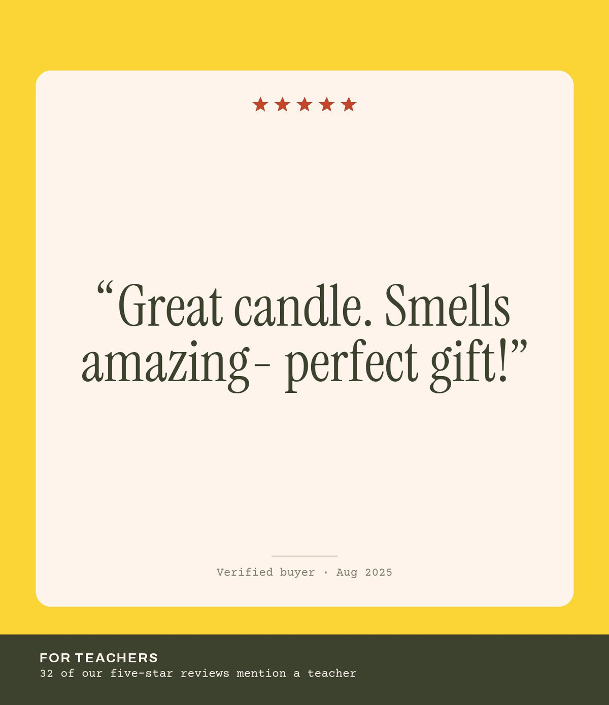 Verified buyer review: Great candle. Smells amazing- perfect gift!