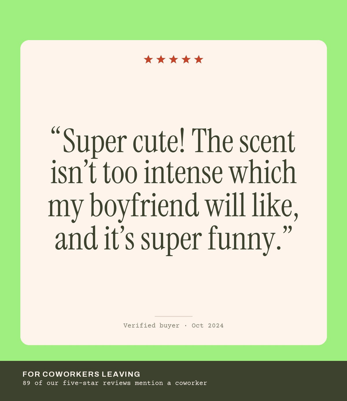 Verified buyer review: Super cute! The scent isn’t too intense which my boyfriend will like, and it’s super funny.