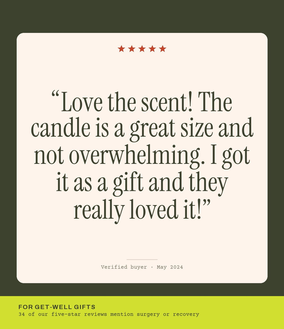 Verified buyer review: Love the scent! The candle is a great size and not overwhelming. I got it as a gift and they really loved it!