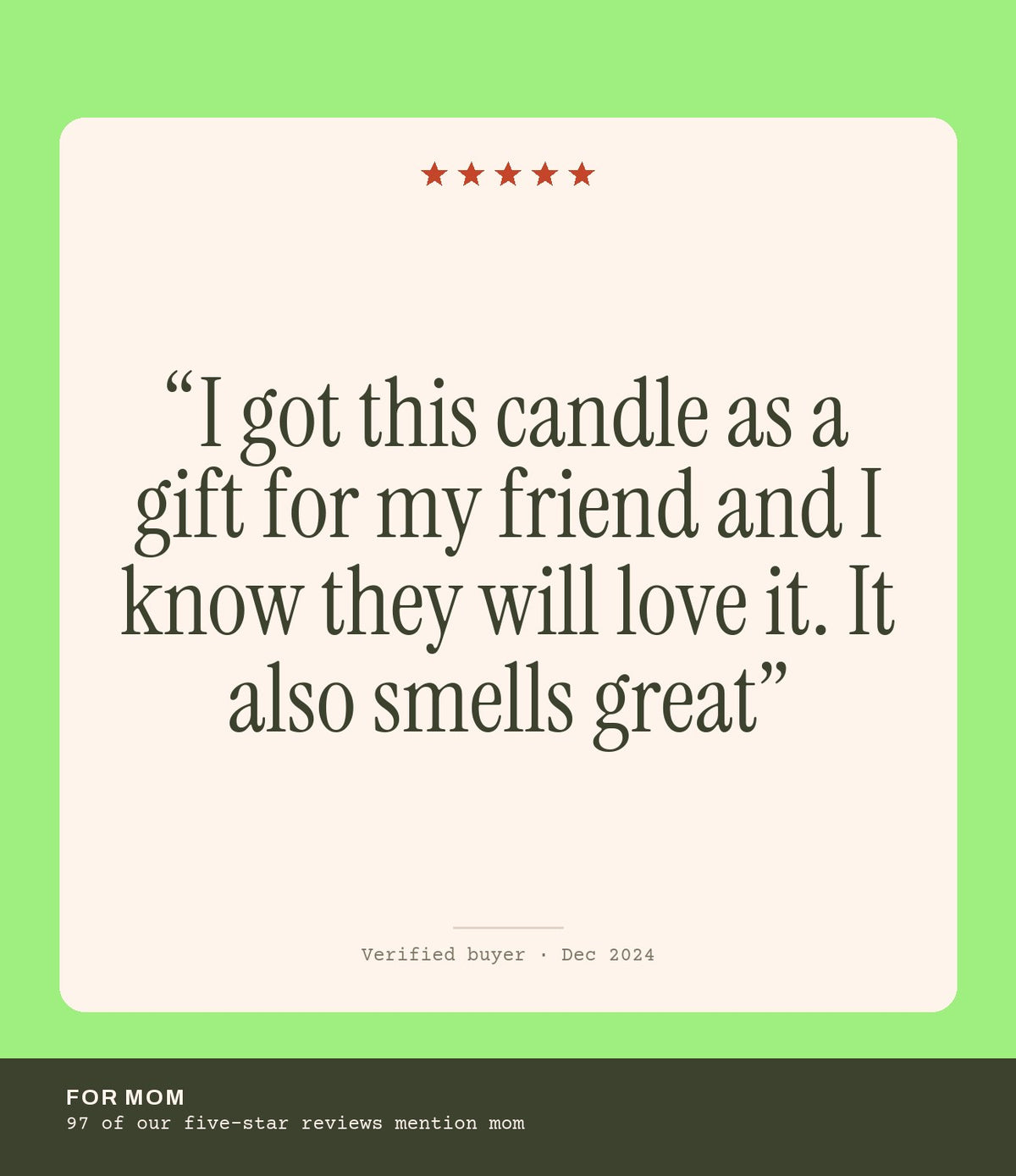 Verified buyer review: I got this candle as a gift for my friend and I know they will love it. It also smells great