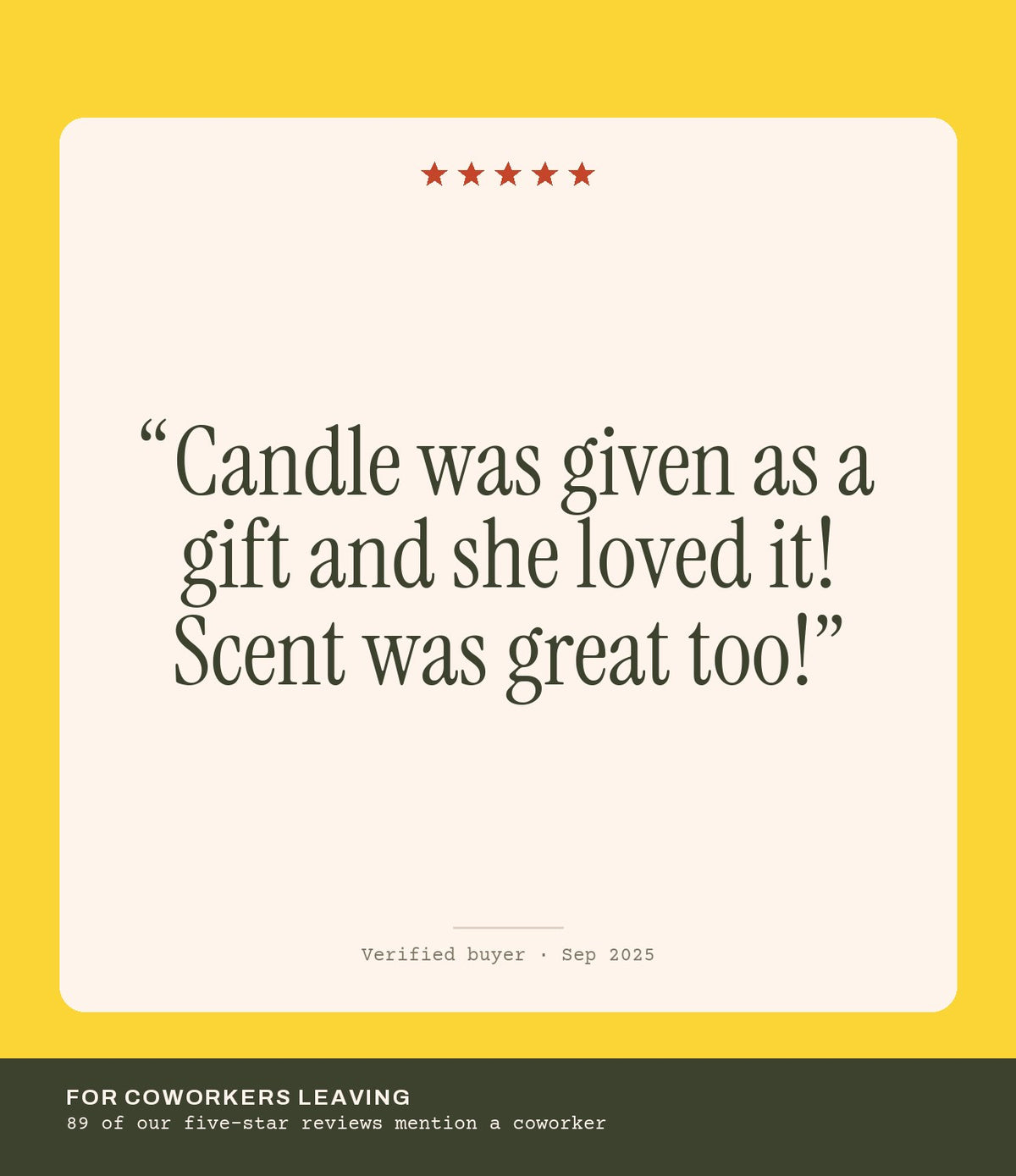 Verified buyer review: Candle was given as a gift and she loved it! Scent was great too!