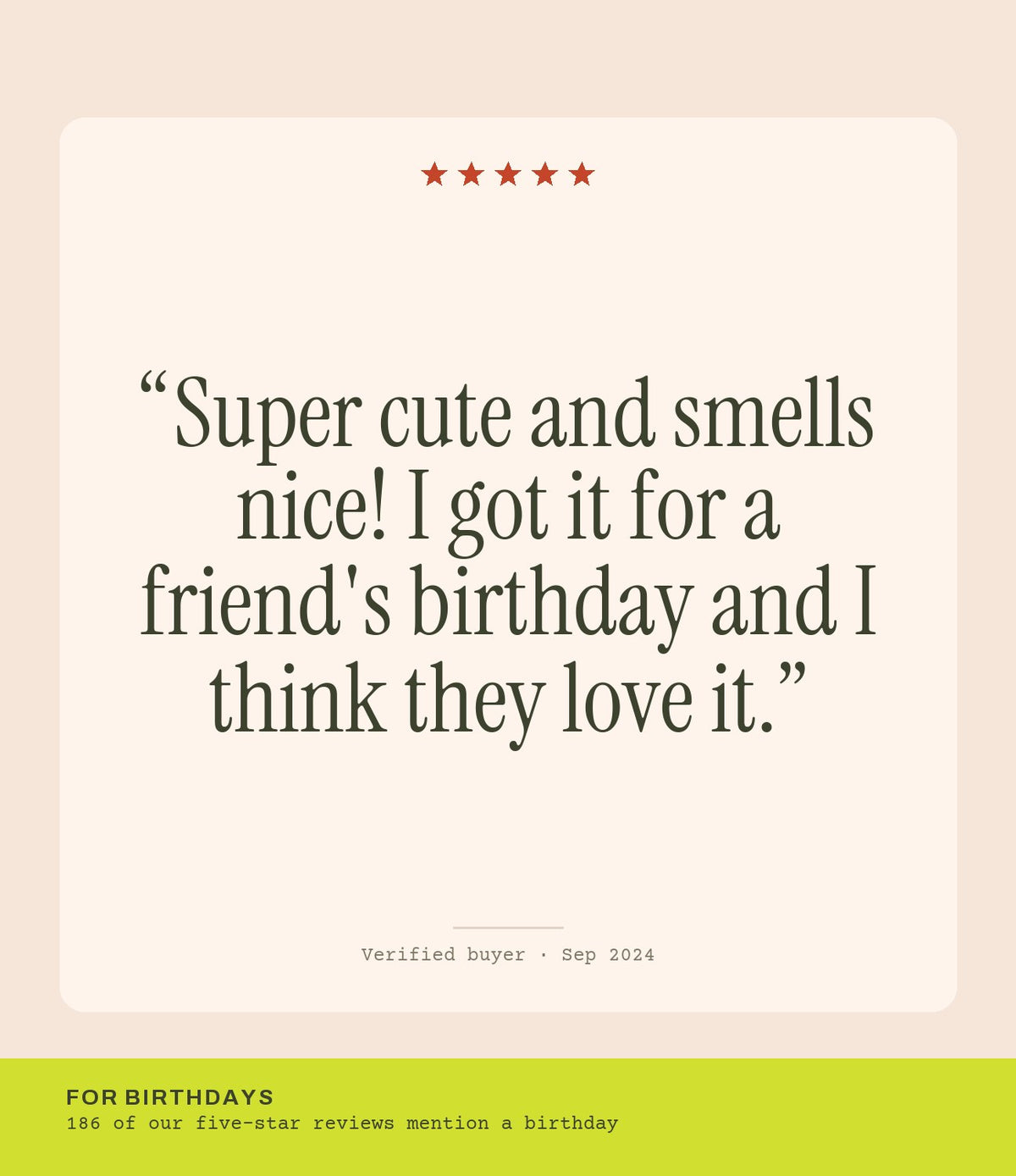 Verified buyer review: Super cute and smells nice! I got it for a friend's birthday and I think they love it.