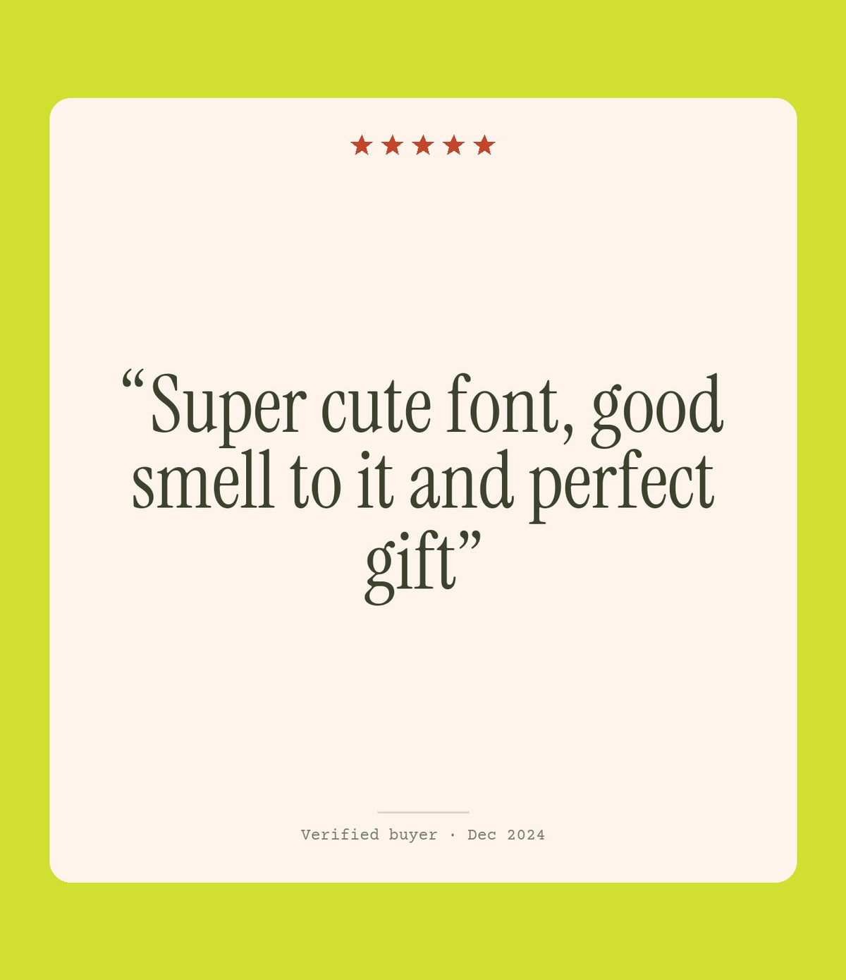 Verified buyer review: Super cute font, good smell to it and perfect gift