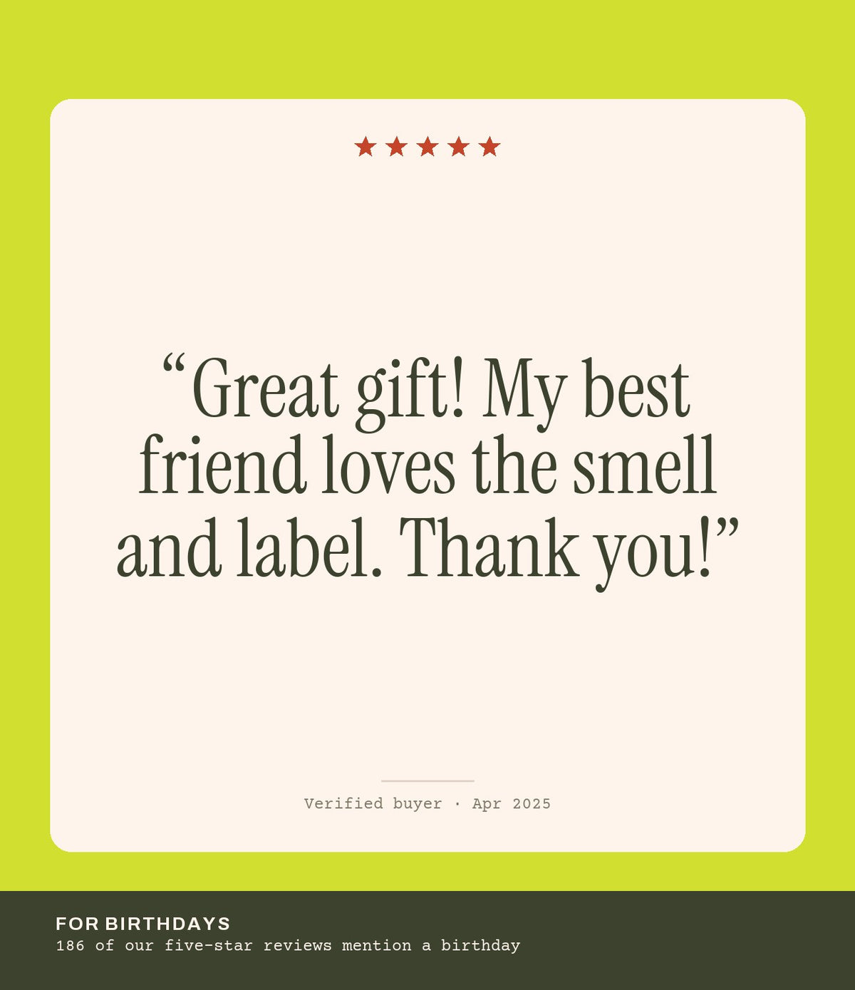 Verified buyer review: Great gift! My best friend loves the smell and label. Thank you!