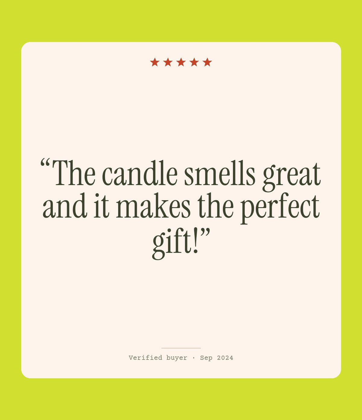 Verified buyer review: The candle smells great and it makes the perfect gift!