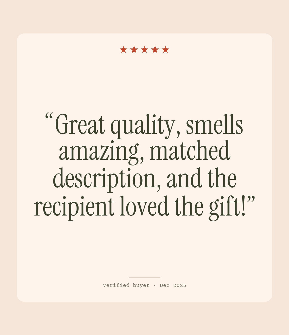 Verified buyer review: Great quality, smells amazing, matched description, and the recipient loved the gift!
