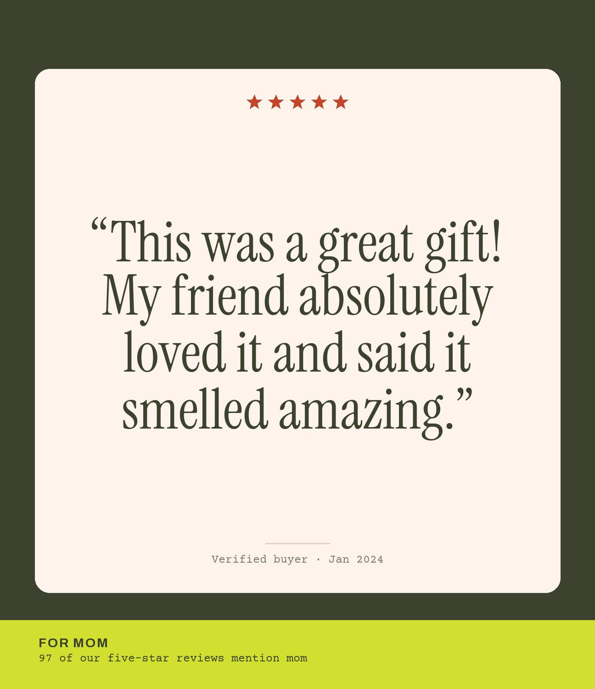 Verified buyer review: This was a great gift! My friend absolutely loved it and said it smelled amazing.