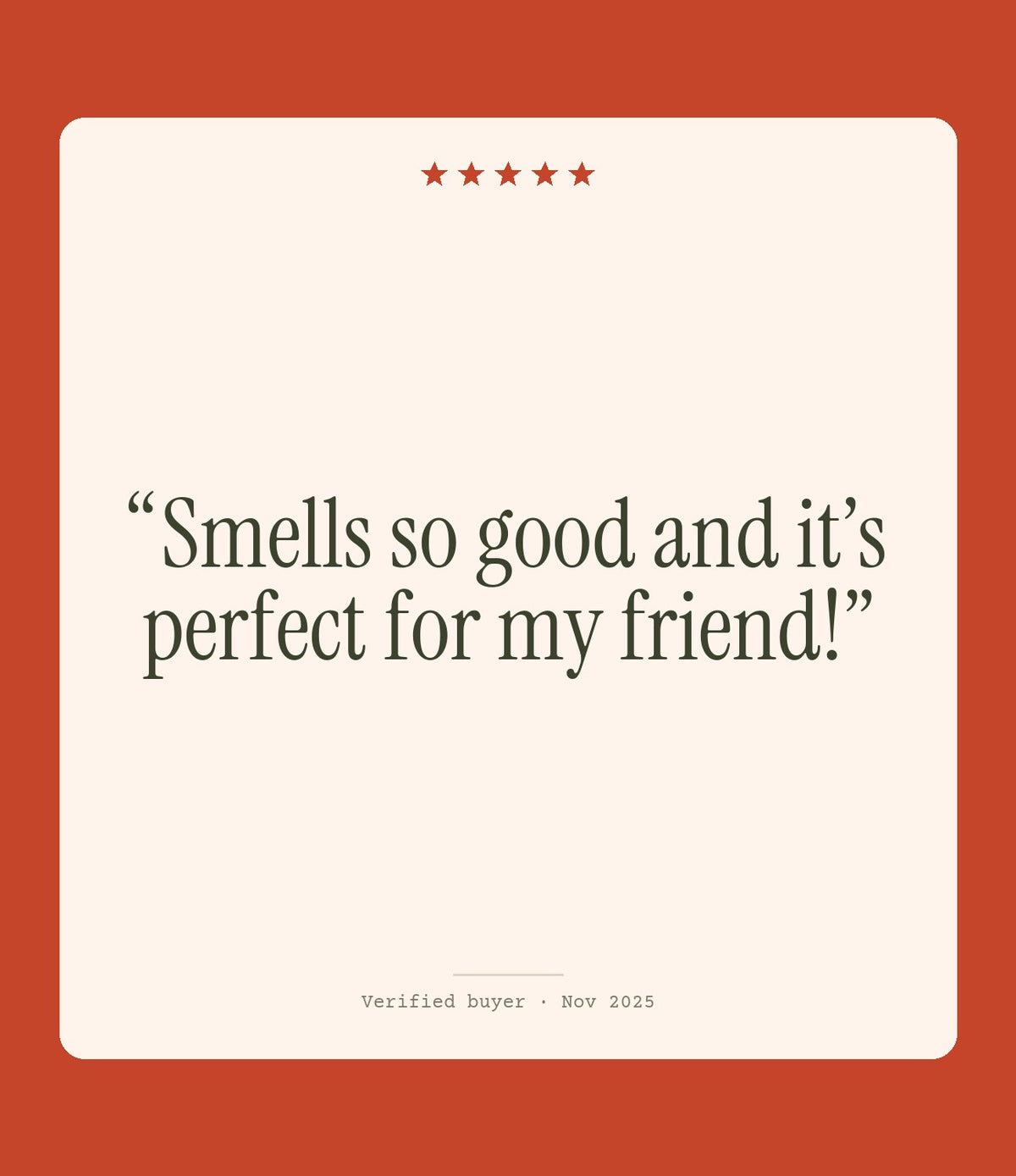 Verified buyer review: Smells so good and it’s perfect for my friend!